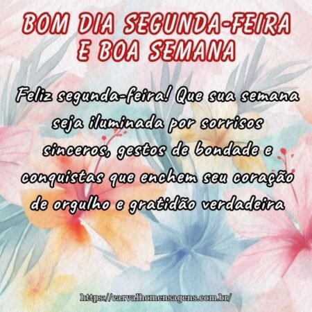 Feliz segunda-feira! Que sua semana seja iluminada por sorrisos sinceros, gestos de bondade e conquistas que enchem seu coração de orgulho e gratidão verdadeira. Feliz segunda-feira! Que sua semana seja iluminada por sorrisos sinceros, gestos de bondade e conquistas que enchem seu coração de orgulho e gratidão verdadeira.