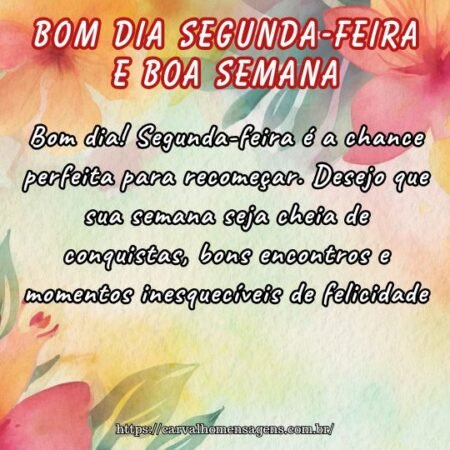 Bom dia! Segunda-feira é a chance perfeita para recomeçar. Desejo que sua semana seja cheia de conquistas, bons encontros e momentos inesquecíveis de felicidade. Bom dia! Segunda-feira é a chance perfeita para recomeçar. Desejo que sua semana seja cheia de conquistas, bons encontros e momentos inesquecíveis de felicidade.