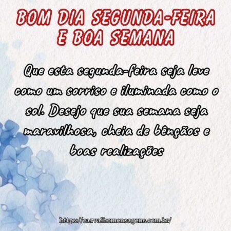 Que esta segunda-feira seja leve como um sorriso e iluminada como o sol. Desejo que sua semana seja maravilhosa, cheia de bênçãos e boas realizações. Que esta segunda-feira seja leve como um sorriso e iluminada como o sol. Desejo que sua semana seja maravilhosa, cheia de bênçãos e boas realizações.