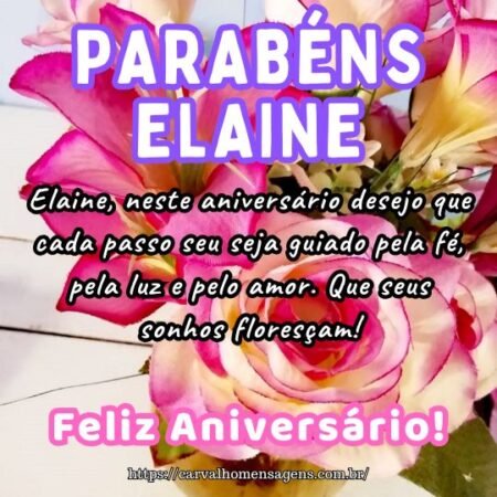 Elaine, neste aniversário desejo que cada passo seu seja guiado pela fé, pela luz e pelo amor. Que seus sonhos floresçam! Elaine, neste aniversário desejo que cada passo seu seja guiado pela fé, pela luz e pelo amor. Que seus sonhos floresçam!