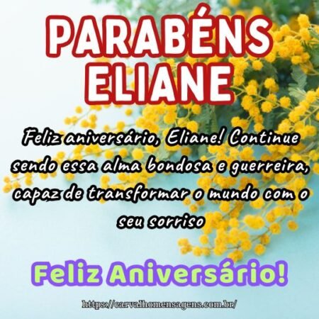 Feliz aniversário, Eliane! Continue sendo essa alma bondosa e guerreira, capaz de transformar o mundo com o seu sorriso. Feliz aniversário, Eliane! Continue sendo essa alma bondosa e guerreira, capaz de transformar o mundo com o seu sorriso.