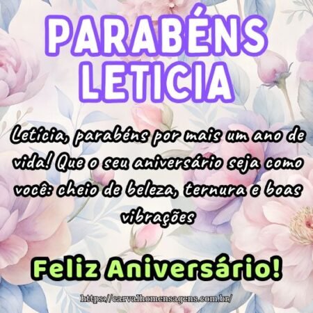 Letícia, parabéns por mais um ano de vida! Que o seu aniversário seja como você: cheio de beleza, ternura e boas vibrações. Letícia, parabéns por mais um ano de vida! Que o seu aniversário seja como você: cheio de beleza, ternura e boas vibrações.