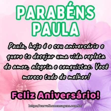 Paula, hoje é o seu aniversário e quero te desejar uma vida repleta de amor, alegria e conquistas. Você merece tudo de melhor! Paula, hoje é o seu aniversário e quero te desejar uma vida repleta de amor, alegria e conquistas. Você merece tudo de melhor!