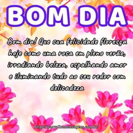 Bom dia! Que sua felicidade floresça hoje como uma rosa em pleno verão, irradiando beleza, espalhando amor e iluminando tudo ao seu redor com delicadeza. Bom dia! Que sua felicidade floresça hoje como uma rosa em pleno verão, irradiando beleza, espalhando amor e iluminando tudo ao seu redor com delicadeza.