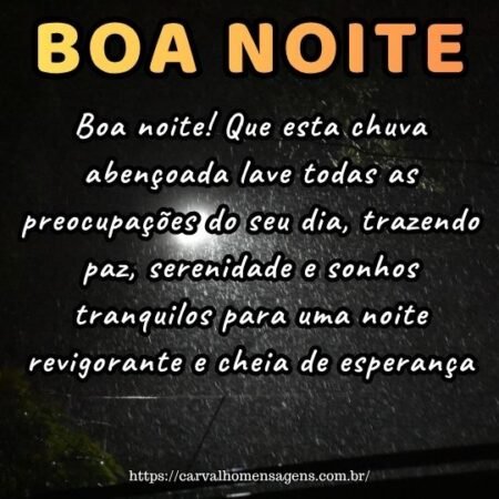 Boa noite! Que esta chuva abençoada lave todas as preocupações do seu dia, trazendo paz, serenidade e sonhos tranquilos para uma noite revigorante e cheia de esperança. Boa noite! Que esta chuva abençoada lave todas as preocupações do seu dia, trazendo paz, serenidade e sonhos tranquilos para uma noite revigorante e cheia de esperança.