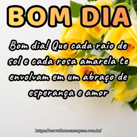 Bom dia! Que cada raio de sol e cada rosa amarela te envolvam em um abraço de esperança e amor. Bom dia! Que cada raio de sol e cada rosa amarela te envolvam em um abraço de esperança e amor.