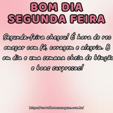 Segunda-feira chegou! É hora de recomeçar com fé, coragem e alegria. Bom dia e uma semana cheia de bênçãos e boas surpresas! Segunda-feira chegou! É hora de recomeçar com fé, coragem e alegria. Bom dia e uma semana cheia de bênçãos e boas surpresas!