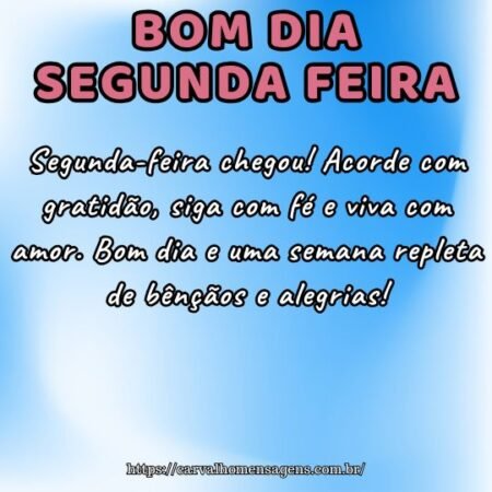 Segunda-feira chegou! Acorde com gratidão, siga com fé e viva com amor. Bom dia e uma semana repleta de bênçãos e alegrias! Segunda-feira chegou! Acorde com gratidão, siga com fé e viva com amor. Bom dia e uma semana repleta de bênçãos e alegrias!