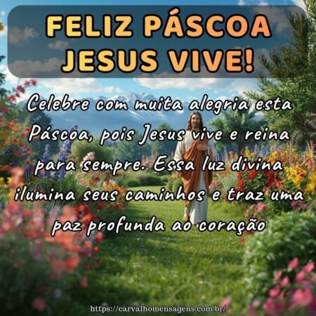 Celebre com muita alegria esta Páscoa, pois Jesus vive e reina para sempre. Essa luz divina ilumina seus caminhos e traz uma paz profunda ao coração