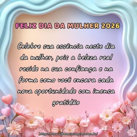 Celebre sua essência neste dia da mulher, pois a beleza real reside na sua confiança e na forma como você encara cada nova oportunidade com imensa gratidão