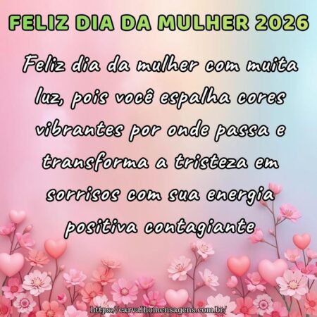 Feliz dia da mulher com muita luz, pois você espalha cores vibrantes por onde passa e transforma a tristeza em sorrisos com sua energia positiva contagiante.