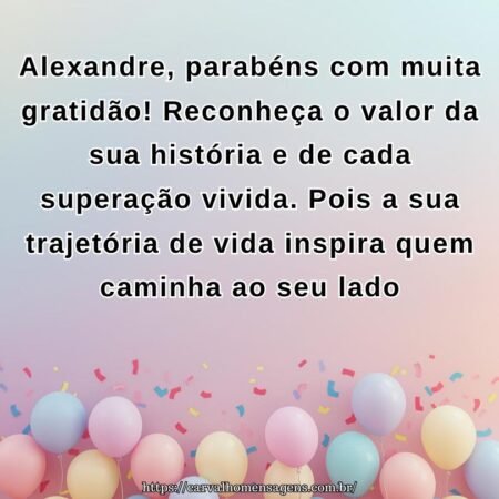 Alexandre, parabéns com muita gratidão! Reconheça o valor da sua história e de cada superação vivida. Pois a sua trajetória de vida inspira quem caminha ao seu lado