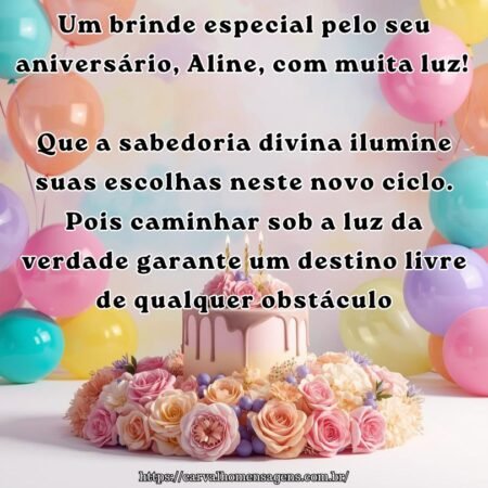 Um brinde especial pelo seu aniversário, Aline, com muita luz! Que a sabedoria divina ilumine suas escolhas neste novo ciclo. Pois caminhar sob a luz da verdade garante um destino livre de qualquer obstáculo.