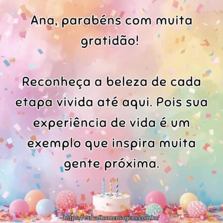 Ana, parabéns com muita gratidão! Reconheça a beleza de cada etapa vivida até aqui. Pois sua experiência de vida é um exemplo que inspira muita gente próxima.