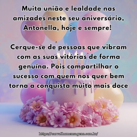 Muita união e lealdade nas amizades neste seu aniversário, Antonella, hoje e sempre! Cerque-se de pessoas que vibram com as suas vitórias de forma genuína. Pois compartilhar o sucesso com quem nos quer bem torna a conquista muito mais doce.
