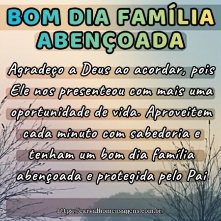 Imagem com mensagem de fé: Agradeço a Deus por mais um dia. Bom dia família abençoada.