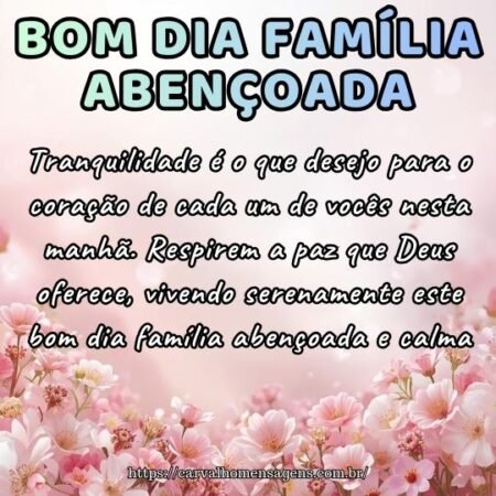 Paisagem de paz com a frase: Tranquilidade para o coração de vocês. Bom dia família abençoada.