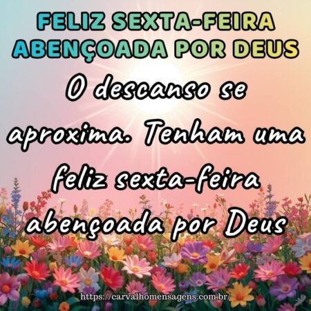 bom-dia-sexta-feira-fim-de-semana Imagem relaxante dizendo: O descanso se aproxima. Tenham uma feliz sexta-feira abençoada por Deus.