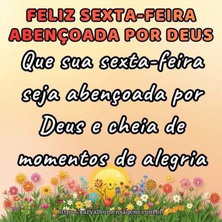 feliz-sexta-feira-abencoada-por-deus-principal Que sua sexta-feira seja abençoada por Deus e cheia de momentos de alegria