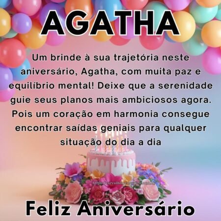 Um brinde à sua trajetória neste aniversário, Agatha, com muita paz e equilíbrio mental! Deixe que a serenidade guie seus planos mais ambiciosos agora. Pois um coração em harmonia consegue encontrar saídas geniais para qualquer situação do dia a dia