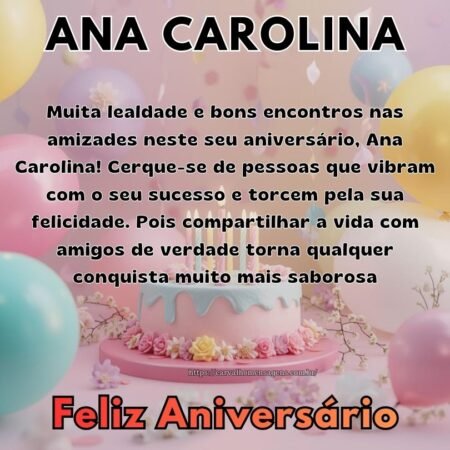 Muita lealdade e bons encontros nas amizades neste seu aniversário, Ana Carolina! Cerque-se de pessoas que vibram com o seu sucesso e torcem pela sua felicidade. Pois compartilhar a vida com amigos de verdade torna qualquer conquista muito mais saborosa