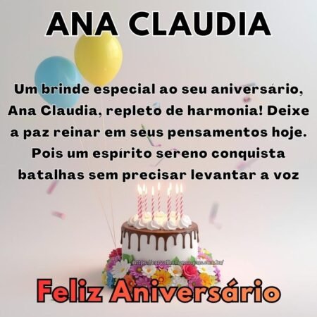 Um brinde especial ao seu aniversário, Ana Claudia, repleto de harmonia! Deixe a paz reinar em seus pensamentos hoje. Pois um espírito sereno conquista batalhas sem precisar levantar a voz