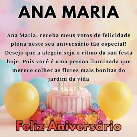 Ana Maria, receba meus votos de felicidade plena neste seu aniversário tão especial! Desejo que a alegria seja o ritmo da sua festa hoje. Pois você é uma pessoa iluminada que merece colher as flores mais bonitas do jardim da vida. Ana Maria, receba meus votos de felicidade plena neste seu aniversário tão especial! Desejo que a alegria seja o ritmo da sua festa hoje. Pois você é uma pessoa iluminada que merece colher as flores mais bonitas do jardim da vida.