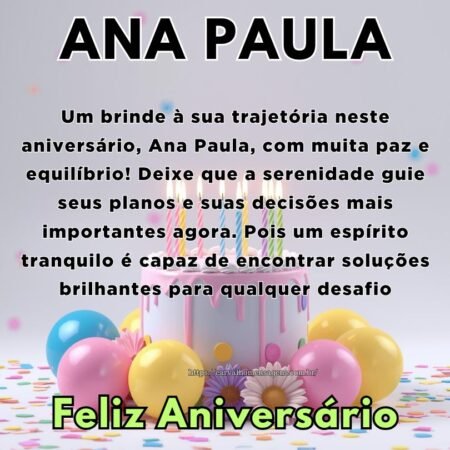 Um brinde à sua trajetória neste aniversário, Ana Paula, com muita paz e equilíbrio! Deixe que a serenidade guie seus planos e suas decisões mais importantes agora. Pois um espírito tranquilo é capaz de encontrar soluções brilhantes para qualquer desafio. Um brinde à sua trajetória neste aniversário, Ana Paula, com muita paz e equilíbrio! Deixe que a serenidade guie seus planos e suas decisões mais importantes agora. Pois um espírito tranquilo é capaz de encontrar soluções brilhantes para qualquer desafio.