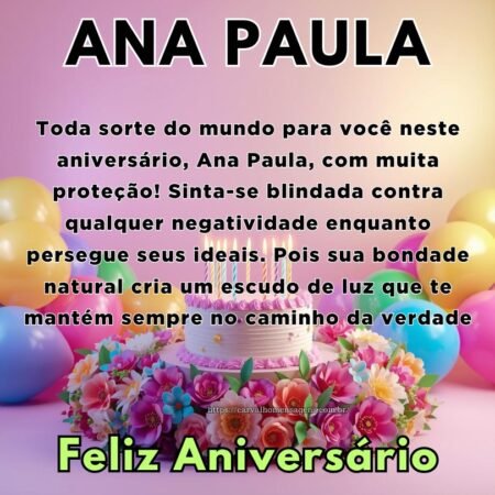Toda sorte do mundo para você neste aniversário, Ana Paula, com muita proteção! Sinta-se blindada contra qualquer negatividade enquanto persegue seus ideais. Pois sua bondade natural cria um escudo de luz que te mantém sempre no caminho da verdade. Toda sorte do mundo para você neste aniversário, Ana Paula, com muita proteção! Sinta-se blindada contra qualquer negatividade enquanto persegue seus ideais. Pois sua bondade natural cria um escudo de luz que te mantém sempre no caminho da verdade.