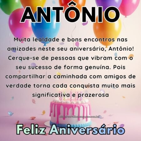 Muita lealdade e bons encontros nas amizades neste seu aniversário, Antônio! Cerque-se de pessoas que vibram com o seu sucesso de forma genuína. Pois compartilhar a caminhada com amigos de verdade torna cada conquista muito mais significativa e prazerosa