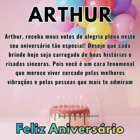 Arthur, receba meus votos de alegria plena neste seu aniversário tão especial! Desejo que cada brinde hoje seja carregado de boas histórias e risadas sinceras. Pois você é um cara fenomenal que merece viver cercado pelas melhores vibrações e pelas pessoas que mais te admiram Arthur, receba meus votos de alegria plena neste seu aniversário tão especial! Desejo que cada brinde hoje seja carregado de boas histórias e risadas sinceras. Pois você é um cara fenomenal que merece viver cercado pelas melhores vibrações e pelas pessoas que mais te admiram